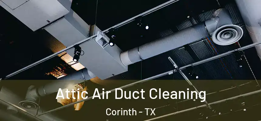 Attic Air Duct Cleaning Corinth - TX
