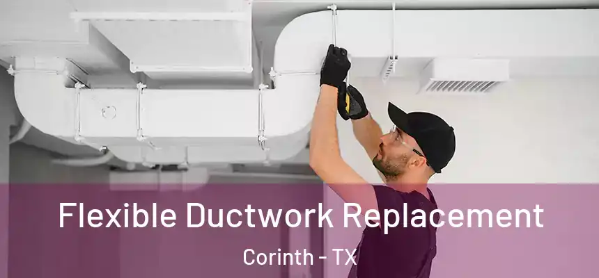  Flexible Ductwork Replacement Corinth - TX